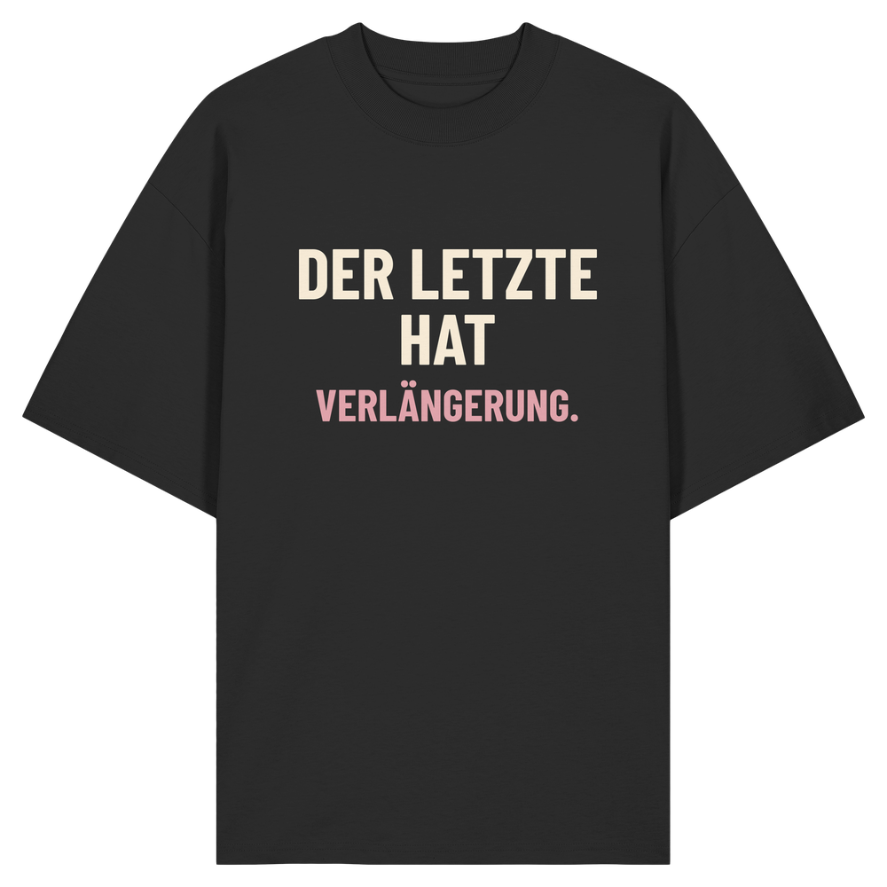 Der letzte hat Verlängerung. | Unisex Oversize-Shirt
