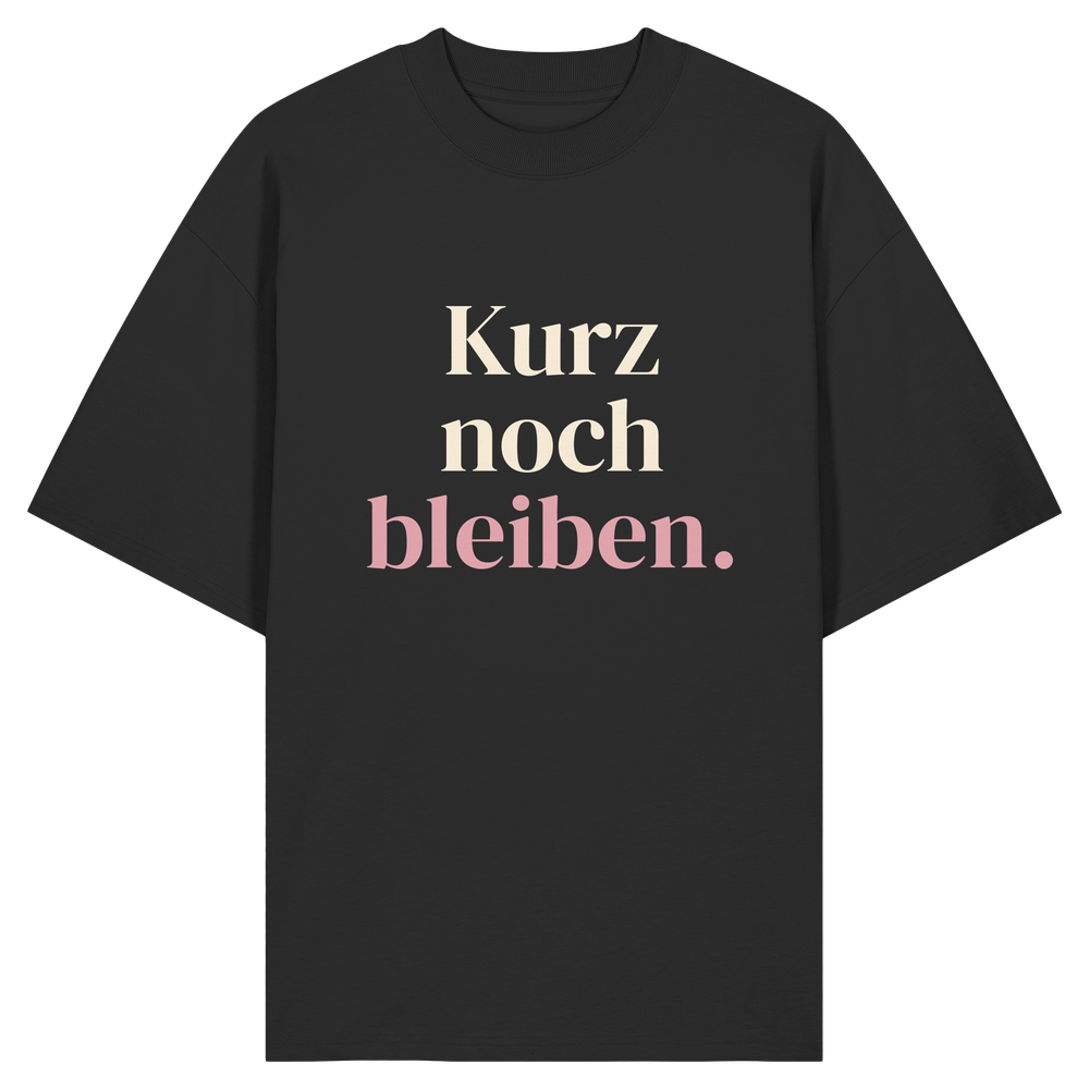 Kurz noch bleiben. | Unisex Oversize-Shirt