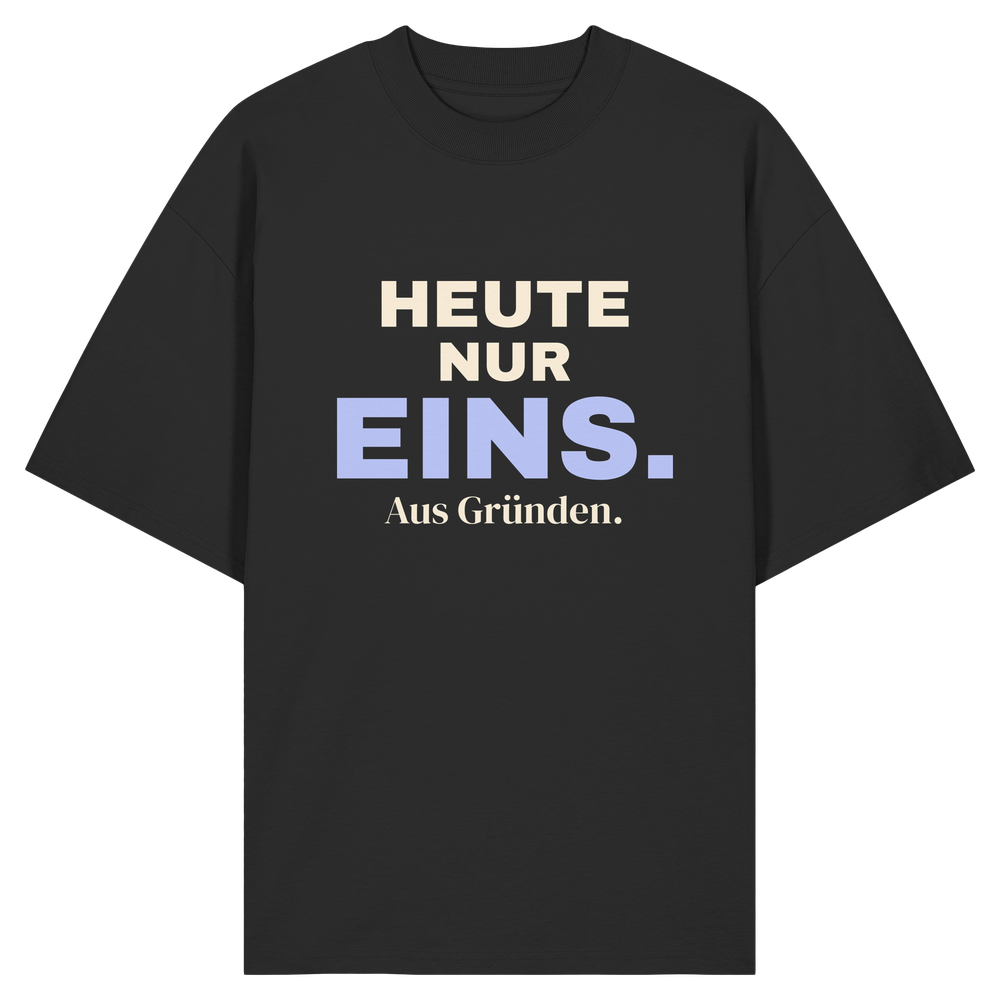 Heute nur eins. Aus Gründen. | Unisex Oversize-Shirt