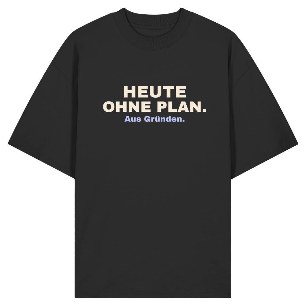 Heute ohne Plan. Aus Gründen. | Unisex Oversize-Shirt