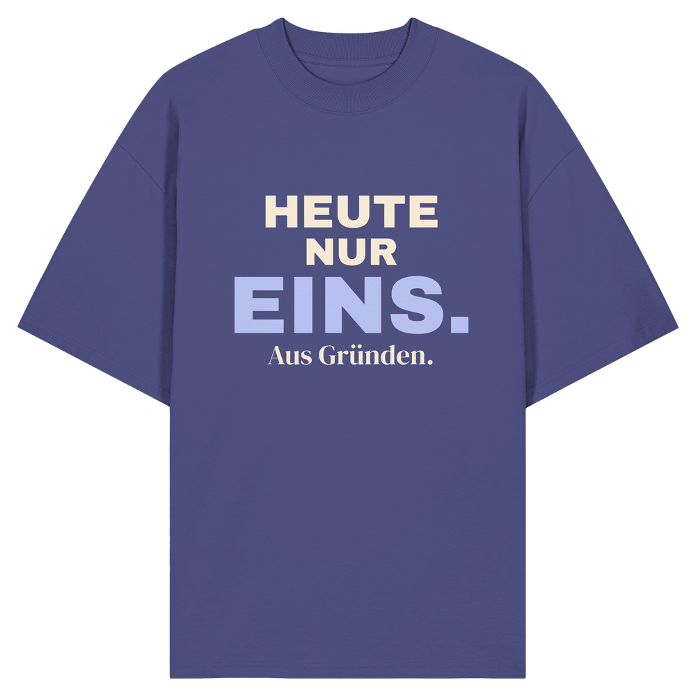 Heute nur eins. Aus Gründen. | Unisex Oversize-Shirt