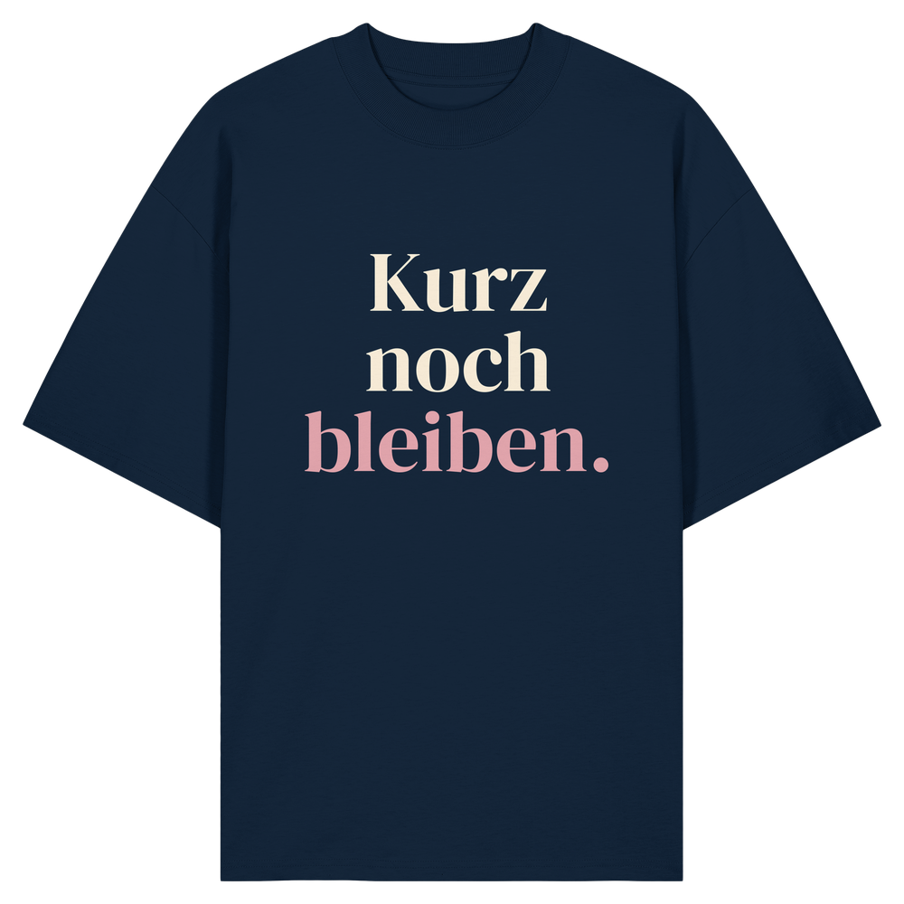 Kurz noch bleiben. | Unisex Oversize-Shirt